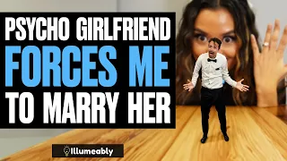 Psycho Girlfriend FORCES Me To Marry Her | Illumeably