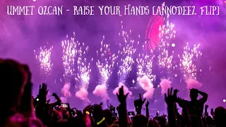 Ummet Ozcan - Raise Your Hands [Annodeez Flip]