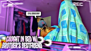 GETTING CAUGHT IN BED WITH BROTHERS BESTFRIEND PRANK *he calls my boyfriend 😨😩