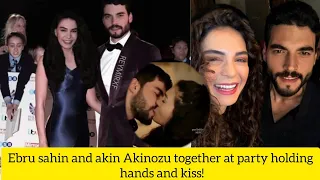 Ebru sahin and akin Akinozu together at party holding hands and kiss!