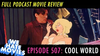 We Hate Movies - Cool World (COMEDY PODCAST MOVIE REVIEW)