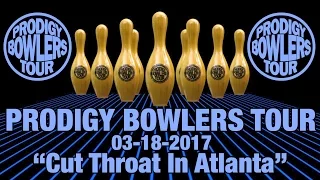 PRODIGY BOWLERS TOUR -- 03-18-2017 "Cut Throat in Atlanta"