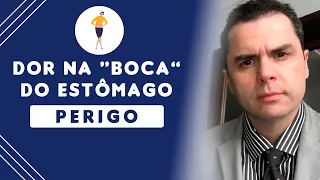 DOR NA BOCA DO ESTÔMAGO! PERIGO!