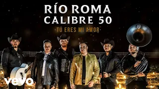 Río Roma, Calibre 50 - Tú Eres Mi Amor (Versión Regional Mexicana)