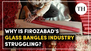 Why is Firozabad’s glass bangles industry struggling?