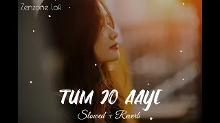 TUM JO AAYE - ( Slowed +Reverb) Rahat Fateh   Ali khan | zenzone lofi