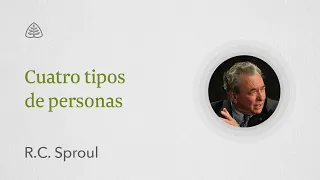 Cuatro tipos de personas: Renovando Tu Mente con R.C. Sproul