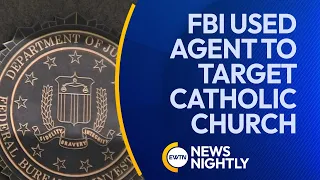 FBI Used Undercover Agent to Target Leadership of the US Catholic Church | EWTN News Nightly