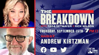 LPTV: The Breakdown – Sept 15, 2022 | Hosts: Tara Setmayer & Rick Wilson, Guest: Andrew Kirtzman