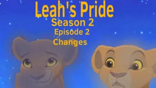 Leah’s  Pride Season 2 Episode 2: Changes (Lion King AU) ||READ DESCRIPTION||