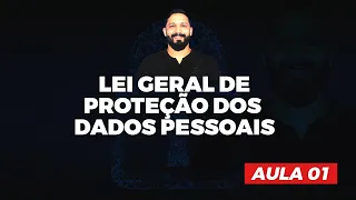 Lei 13.709/2018: Lei Geral de Proteção de Dados Pessoais (AULA 01)