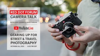 Red Dot Forum Camera Talk: Gearing Up For Street and Travel Photography