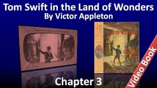 Chapter 03 - Tom Swift in the Land of Wonders by Victor Appleton