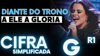 A Ele a Glória - CIFRA SIMPLIFICADA - Diante do Trono