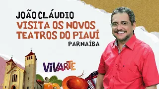 João Cláudio Visita os Novos Teatros do PI - Parnaiba