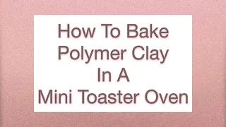 How To Bake Polymer Clay In A Mini Toaster Oven