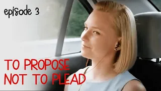 TO PROPOSE NOT TO PLEAD. Episode 3. Melodrama. Ukrainian Movies. [ ENG Subtitle ].