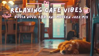 Relaxing Cafe Vibes☕️Bossa Nova/R&B/Modern Jazz Mix