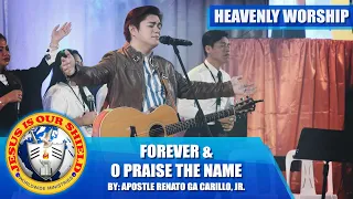 FOREVER & O PRAISE THE NAME | Heavenly Worship by Apostle Renato Ga Carillo, Jr.