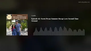 Episode 42: Sweet Pecan Summer Recap Love Second Time Around