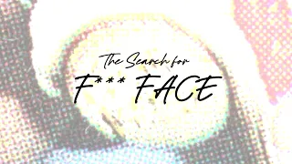 The Search for F*** Face