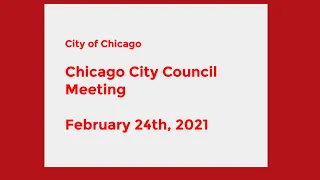Chicago City Council Meeting - February 24th, 2021