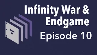 Episode 10 — Avengers: Infinity War & Endgame