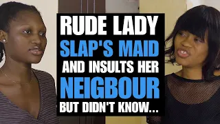 LADY SLAPS MAID AND INSULTS HER NEIGBOUR, BUT LITTLE DID SHE KNOW... | Moci Studios