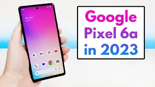 Google Pixel 6a in 2023 - (Still Worth It?)
