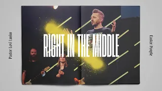 Right In The Middle | Pastor Levi Lusko | Easter People, pt. 2