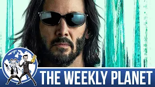 Somehow The Matrix has returned - The Weekly Planet Podcast