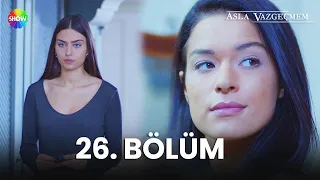 Asla Vazgeçmem 26. Bölüm - HD