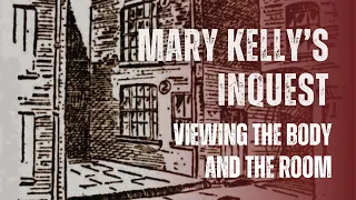 Mary Kelly's Inquest - Viewing The Body And The Room.