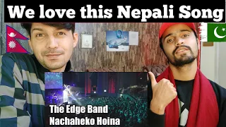 Nachaheko Hoina | The Edge Band | Pakistani Reaction | Nepali Song Reaction