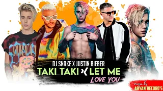 Taki Taki x Let Me Love You | Dj Snake X Justin Bieber Mashup - Aryan Record's|Best Of Justin Bieber
