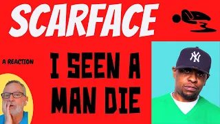 Scarface  -  I Seen A Man Die  -  A Reaction