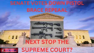Senate Votes Down Pistol Brace Repeal - Next Stop The Supreme Court?