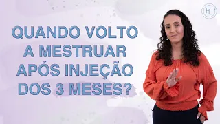 Usava injeção de 3 meses. Quanto tempo depois eu volto a menstruar?