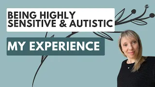 Being a Highly Sensitive Person & Autistic