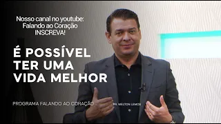 É POSSÍVEL TER UMA VIDA MELHOR | Programa Falando ao Coração | Pastor Welton Lemos