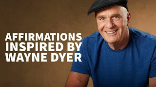 THIS Will Change Your LIFE! | AFFIRMATIONS By Wayne Dyer