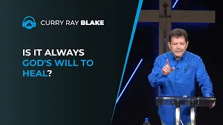 Is it always God's will to heal? (With demonstration) Curry Blake