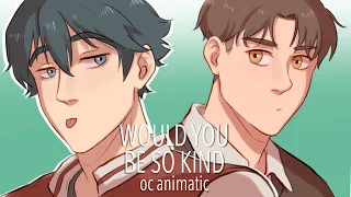 Would You Be So Kind | OC Animatic