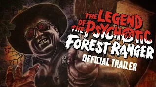 THE LEGEND OF THE PSYCHOTIC FOREST RANGER - Official Trailer