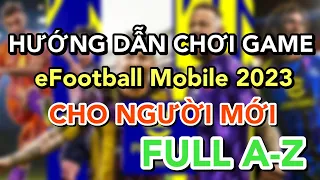 Hướng Dẫn Chơi Game eFootball Mobile 2023 Cho Người Mới Bắt Đầu Từ A-Z