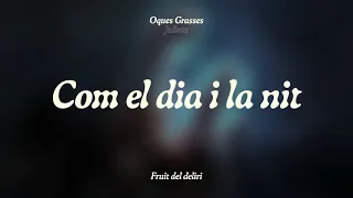 OQUES GRASSES - COM EL DIA I LA NIT & JULIETA
