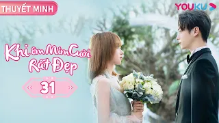 [THUYẾT MINH] Khi Em Mỉm Cười Rất Đẹp | Tập 31 | Phim Ngôn Tình | Hứa Khải/ Trình Tiêu | YOUKU