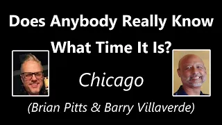 Does Anybody Really Know What Time It Is - Chicago (Brian Pitts & Barry Villaverde cover)