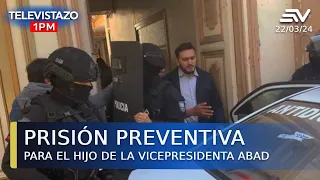 El hijo de la Vicepresidenta Abad con prisión preventiva | Televistazo | Ecuavisa