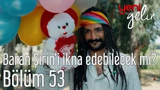 Yeni Gelin 53. Bölüm (Sezon Finali) - Baran Şirin'i İkna Edebilecek mi?